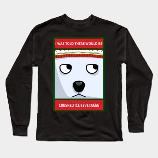 I Was Told There Would Be Crushed Ice Beverages Christmas Polar Bear Long Sleeve T-Shirt